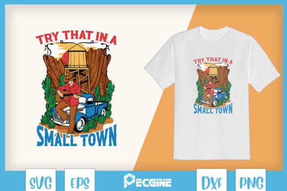 Try That in a Small Town Cowboy SVG